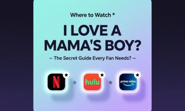 Where to Watch I Love a Mama's Boy The Secret Guide Every Fan Needs