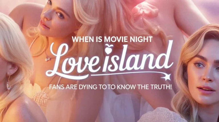 When Is Movie Night Love Island Fans Are Dying to Know the Truth!